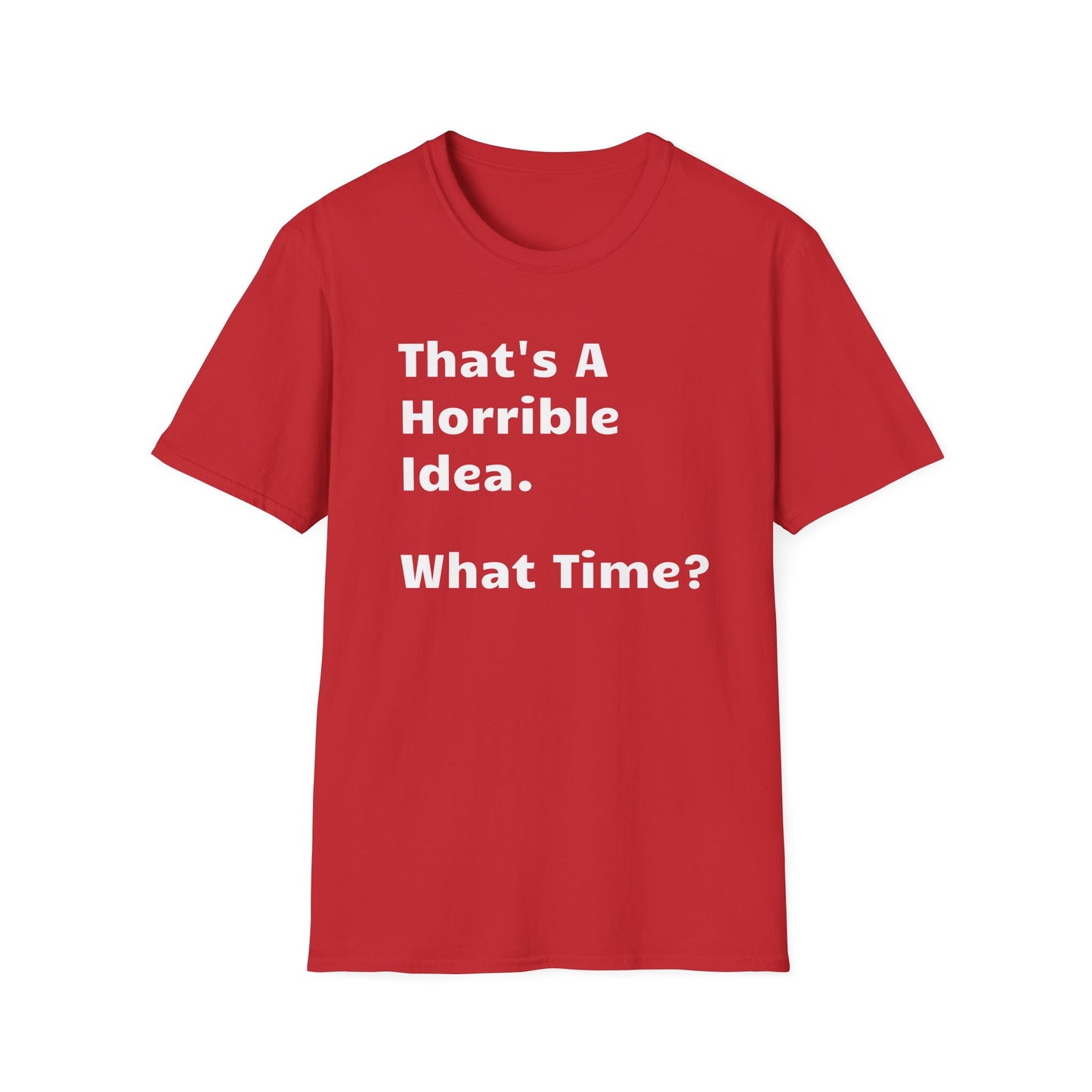 That's a Horrible Idea, What Time?
