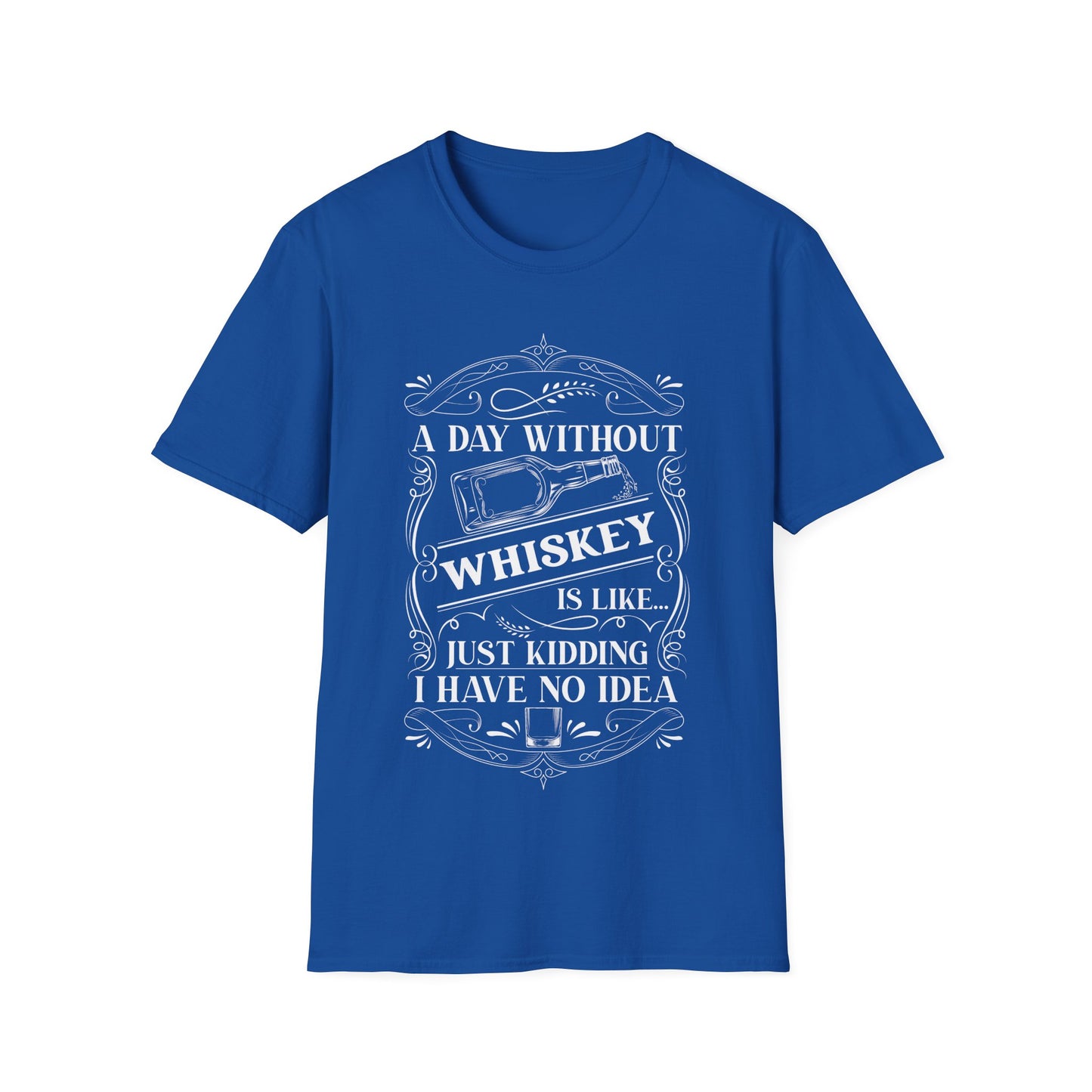 A Day Without Whiskey Is Like...Just Kidding
