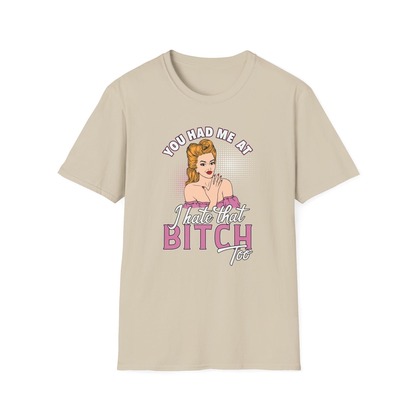 You Had Me At I Hate That Bitch Too