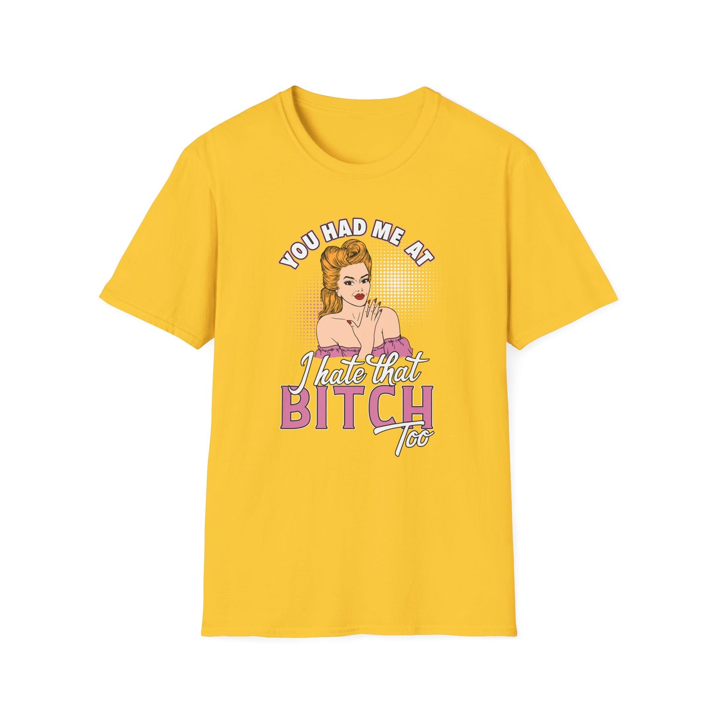 You Had Me At I Hate That Bitch Too