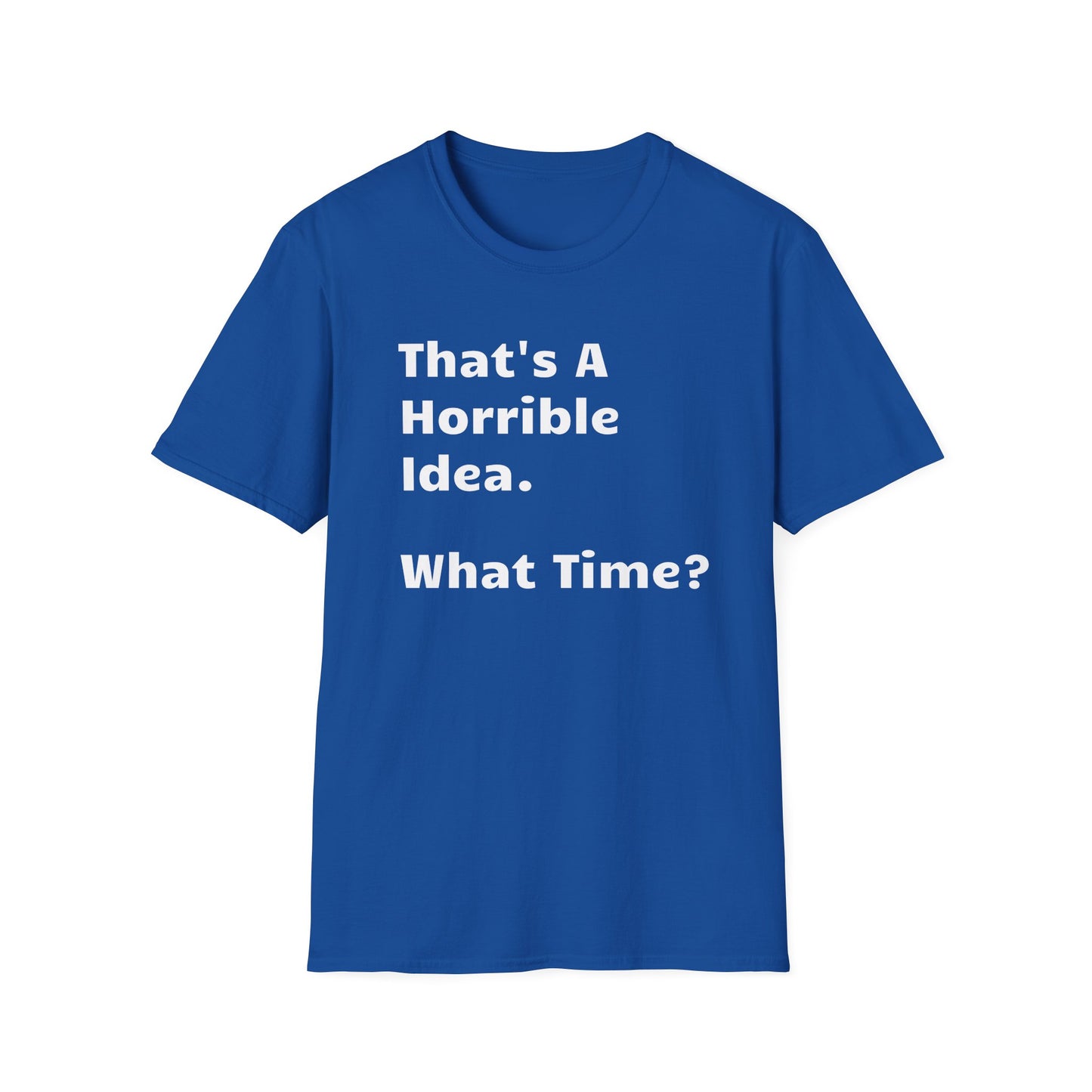 That's a Horrible Idea, What Time?