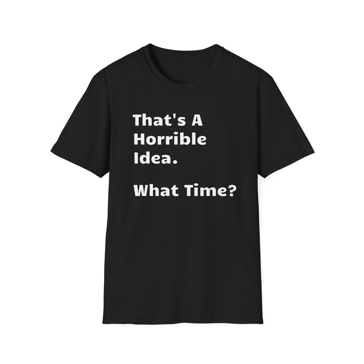 That's a Horrible Idea, What Time?