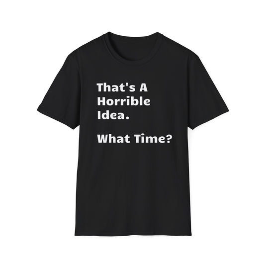 That's a Horrible Idea, What Time?