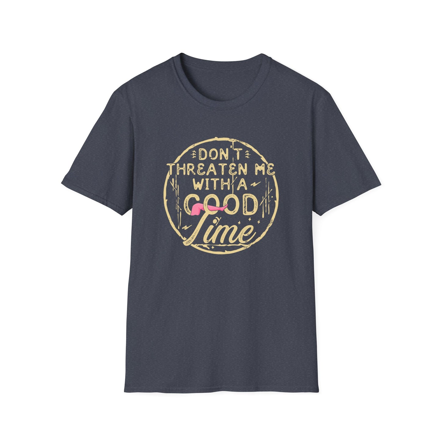 Don't Threaten Me With a Good Time