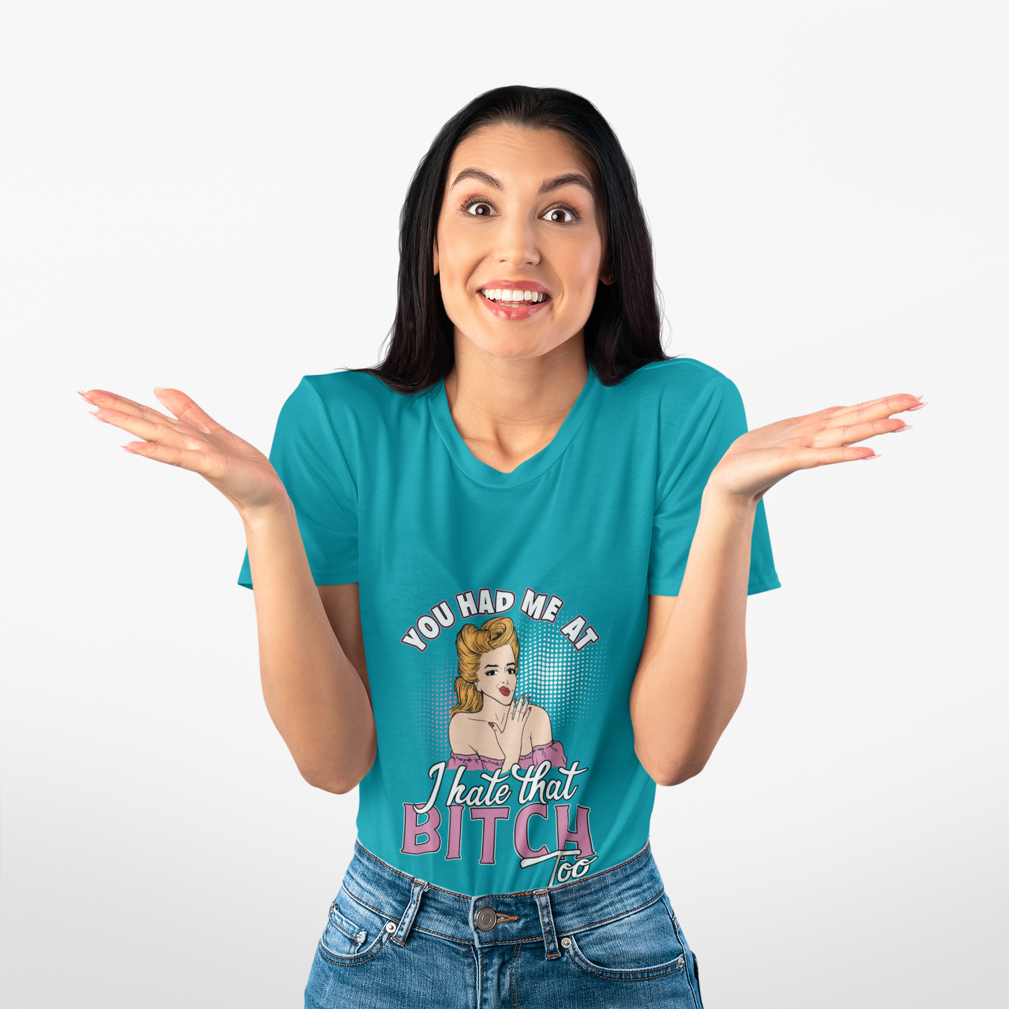You Had Me At I Hate That Bitch Too