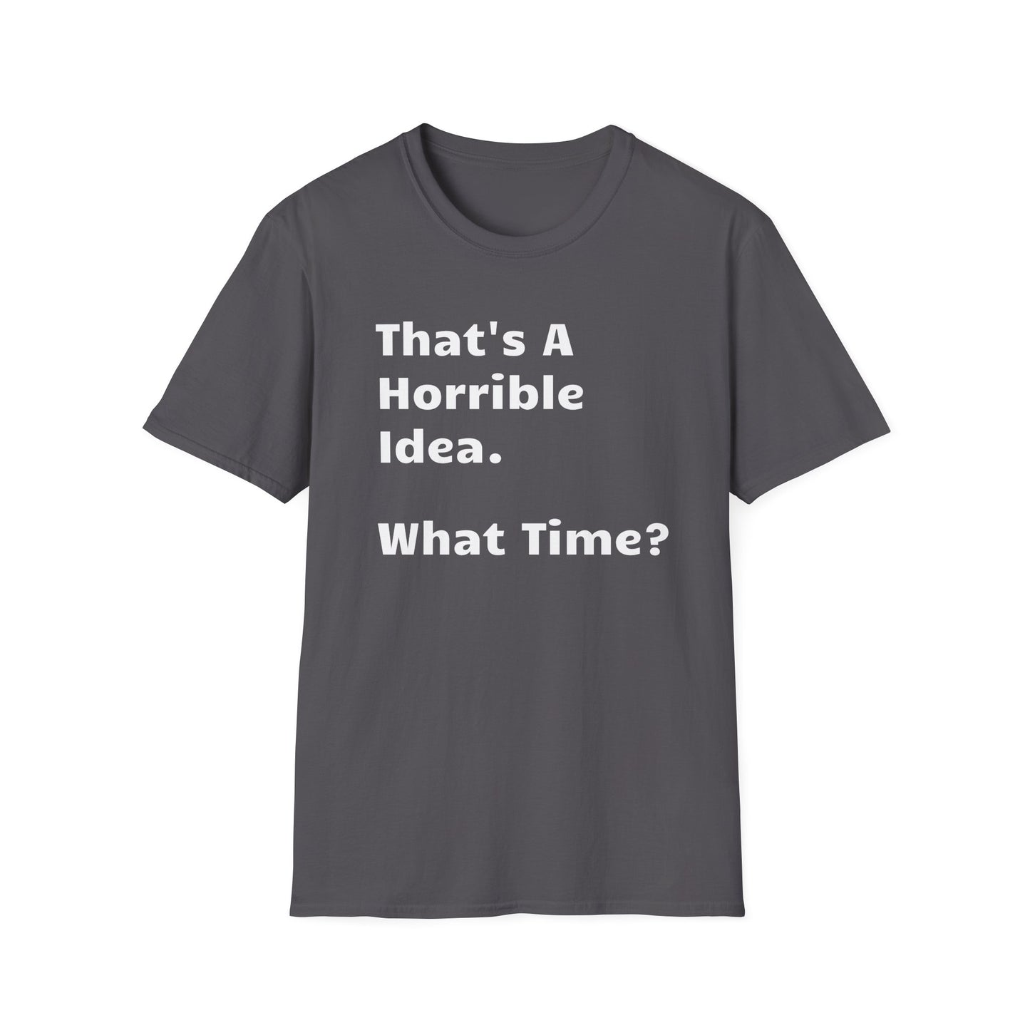 That's a Horrible Idea, What Time?
