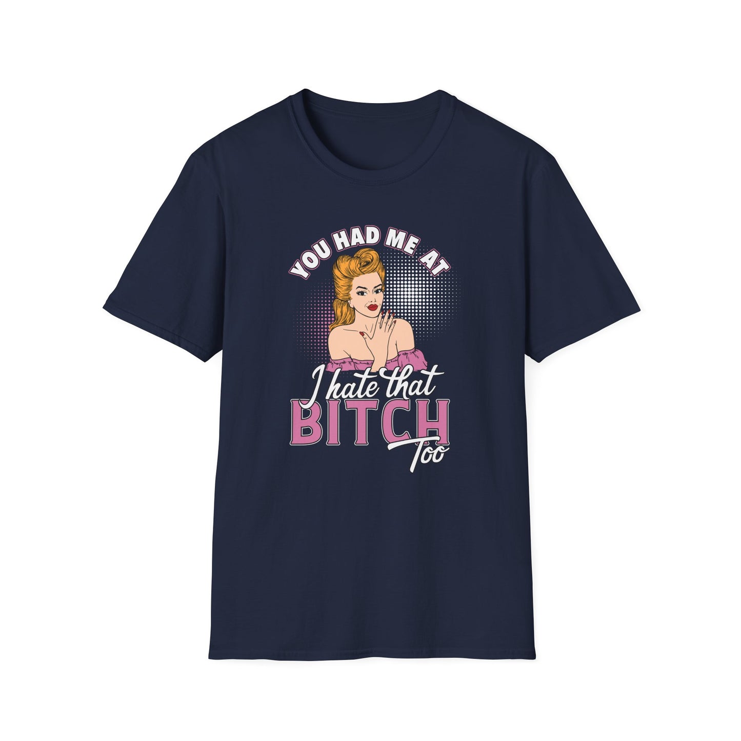 You Had Me At I Hate That Bitch Too